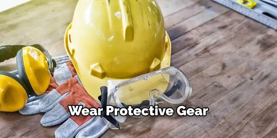 Wear Protective Gear