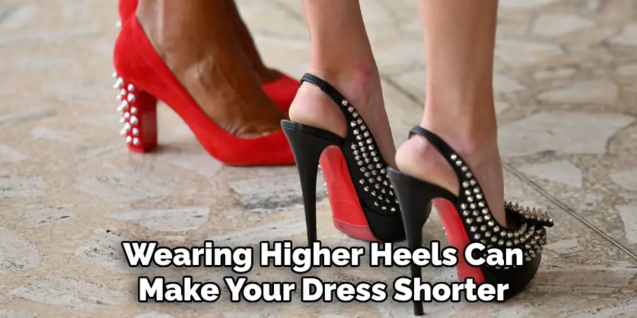 Wearing Higher Heels Can Make Your Dress Shorter