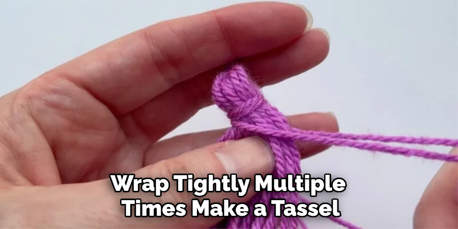 Wrap Tightly Multiple Times Make a Tassel