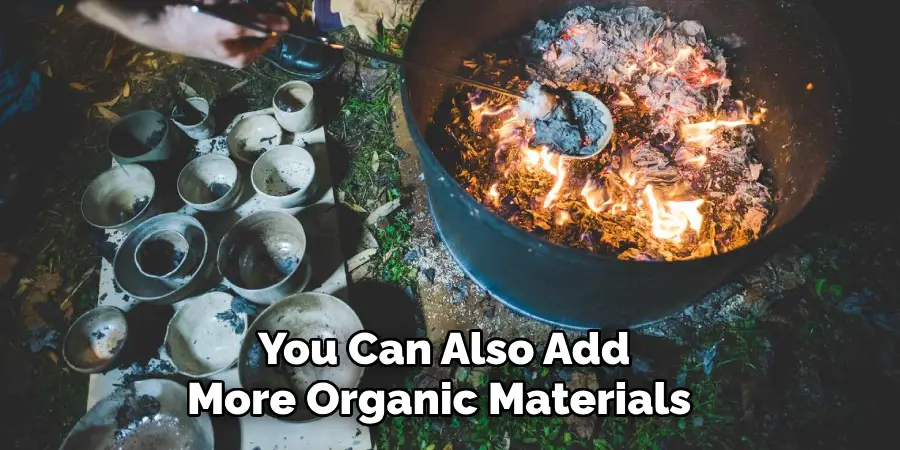 You Can Also Add More Organic Materials 