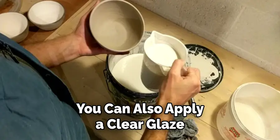 You Can Also Apply a Clear Glaze