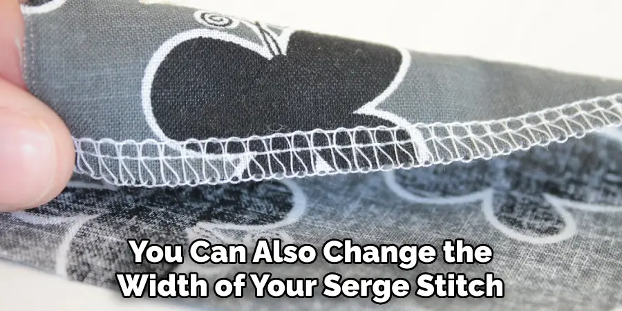 You Can Also Change the Width of Your Serge Stitch