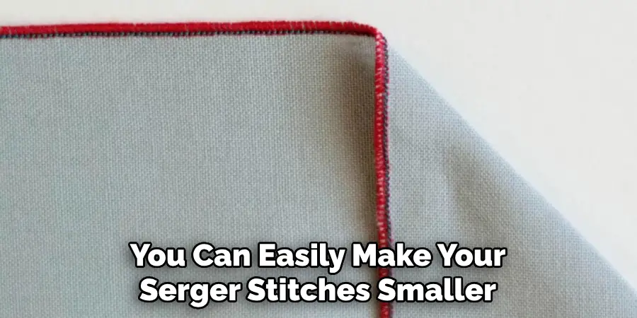 You Can Easily Make Your Serger Stitches Smaller