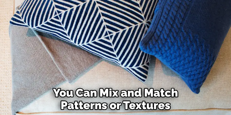 You Can Mix and Match Patterns or Textures