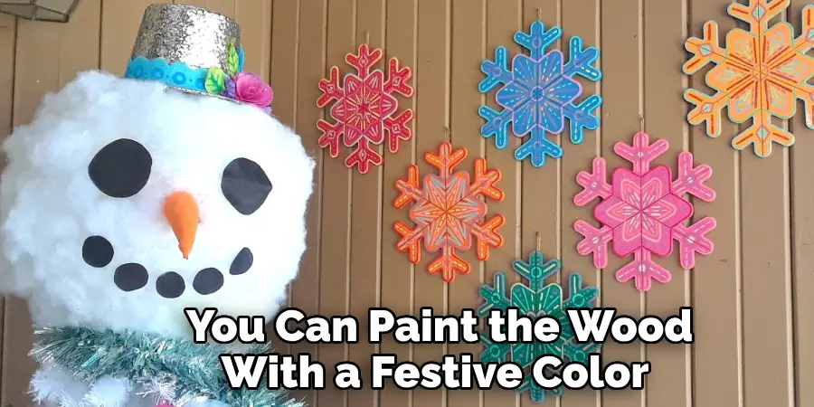 You Can Paint the Wood With a Festive Color 