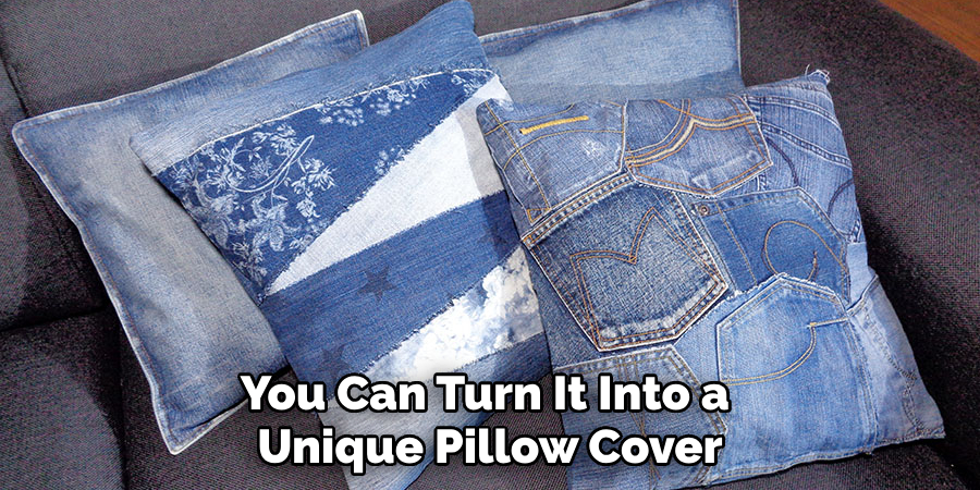 You Can Turn It Into a Unique Pillow Cover
