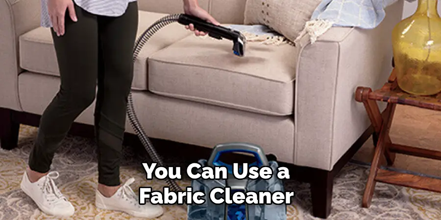 You Can Use a 
Fabric Cleaner 