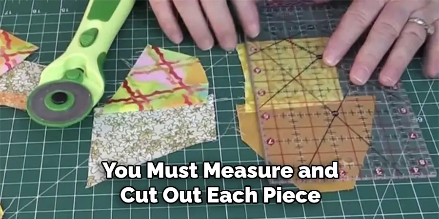 You Must Measure and Cut Out Each Piece