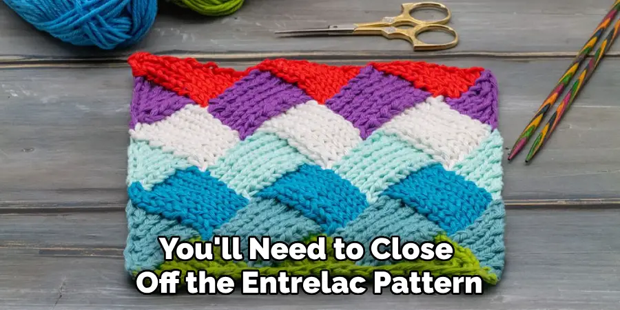 You'll Need to Close Off the Entrelac Pattern