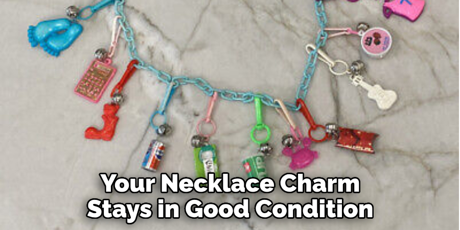 Your Necklace Charm Stays in Good Condition
