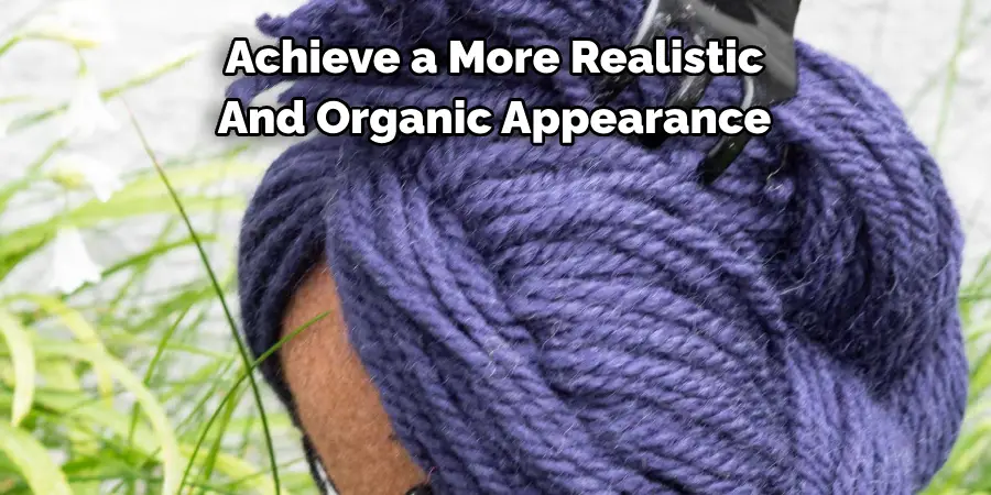 Achieve a More Realistic
And Organic Appearance