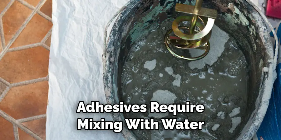 Adhesives Require 
Mixing With Water 