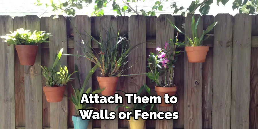 Attach Them to 
Walls or Fences