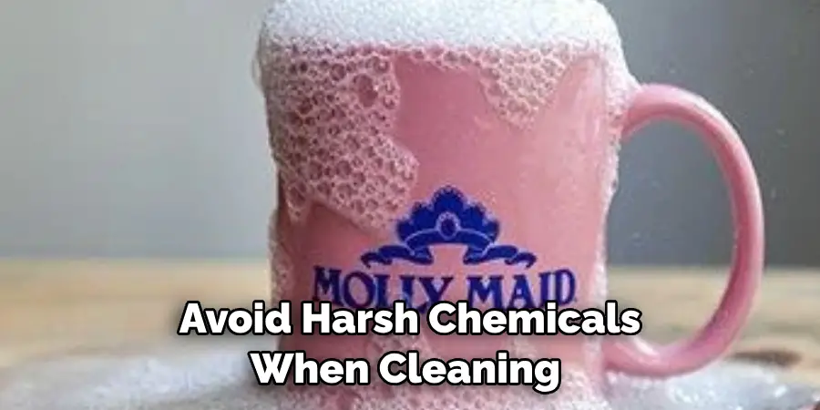 Avoid Harsh Chemicals When Cleaning