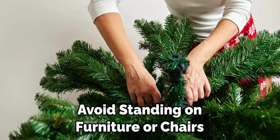 Avoid Standing on 
Furniture or Chairs 