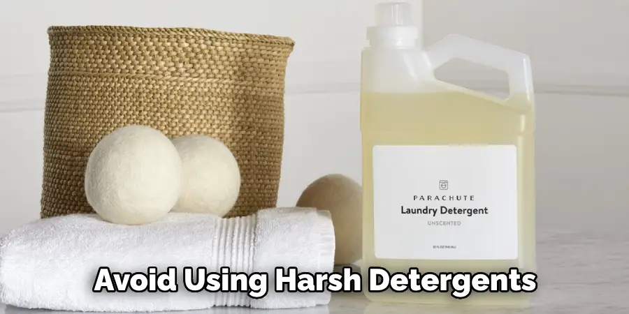 Avoid Using Harsh Detergents