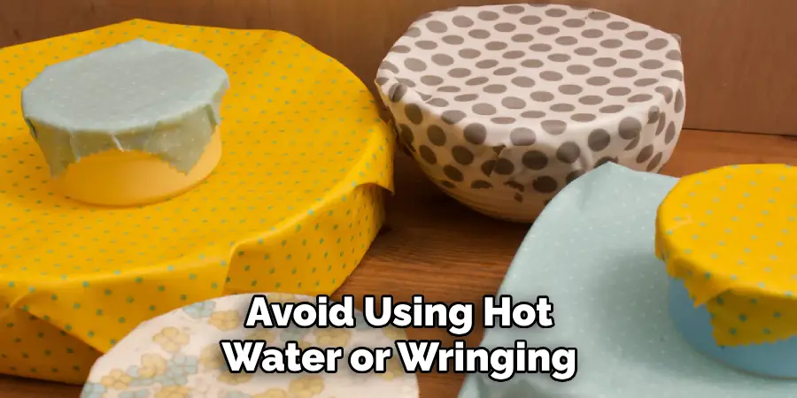 Avoid Using Hot Water or Wringing