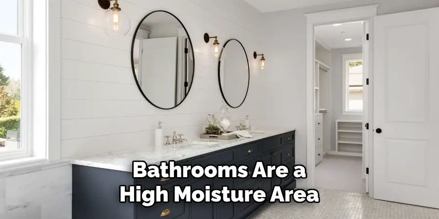 Bathrooms Are a High Moisture Area