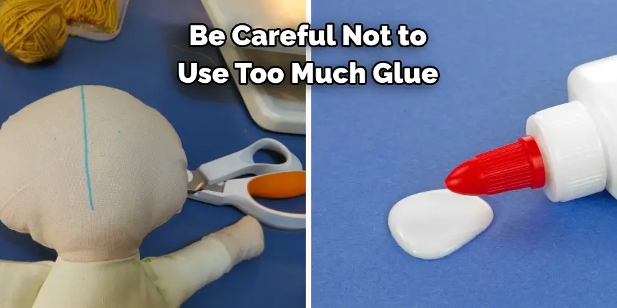 Be Careful Not to 
Use Too Much Glue