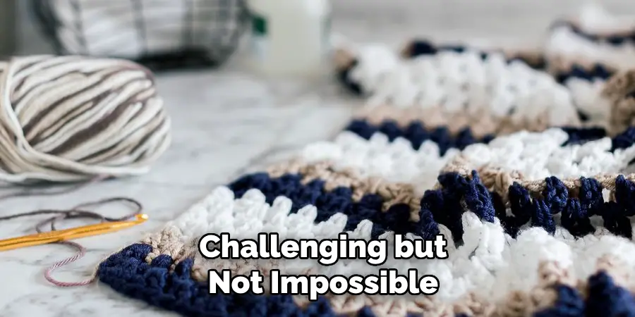 Challenging but Not Impossible