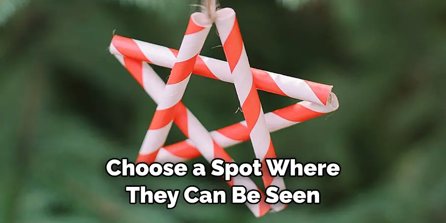 Choose a Spot Where 
They Can Be Seen