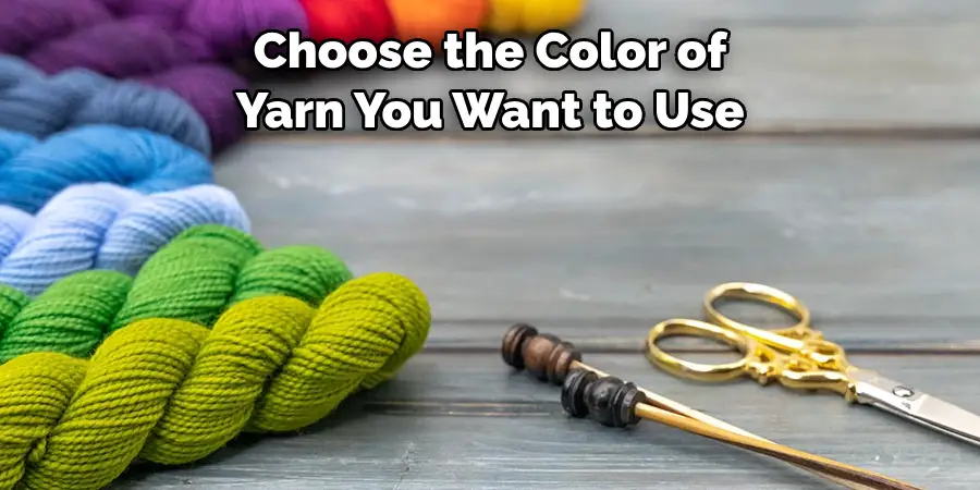 Choose the Color of 
Yarn You Want to Use