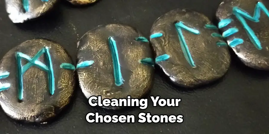 Cleaning Your 
Chosen Stones