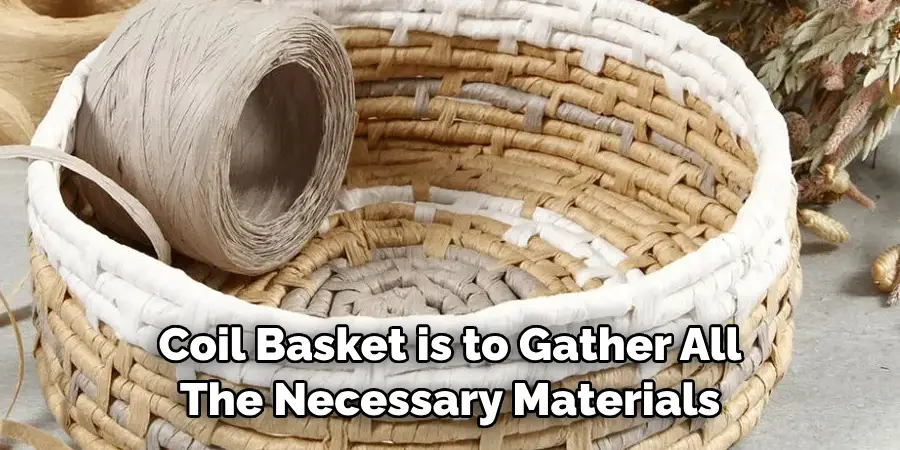 Coil Basket is to Gather All The Necessary Materials