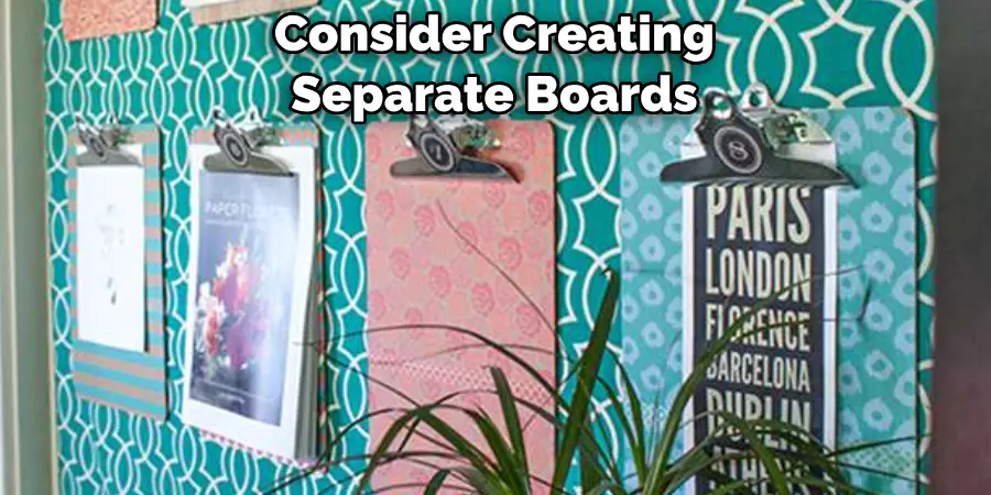 Consider Creating 
Separate Boards