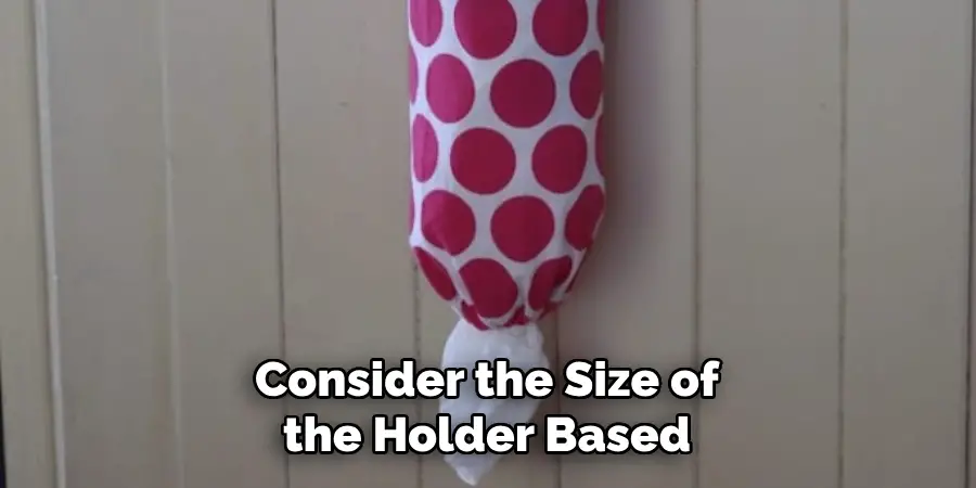 Consider the Size of the Holder Based