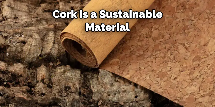 Cork is a Sustainable 
Material