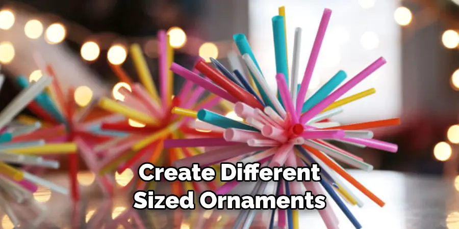Create Different 
Sized Ornaments