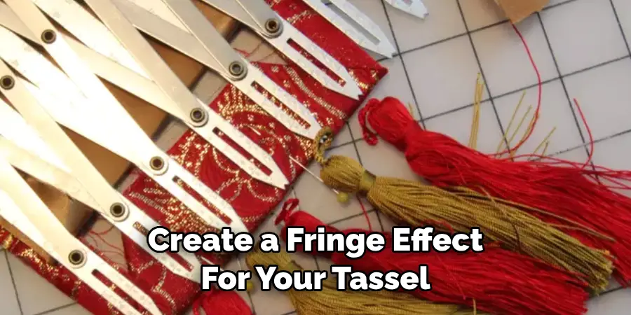 Create a Fringe Effect For Your Tassel