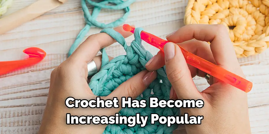 Crochet Has Become Increasingly Popular