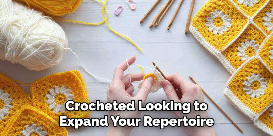 Crocheted Looking to Expand Your Repertoire