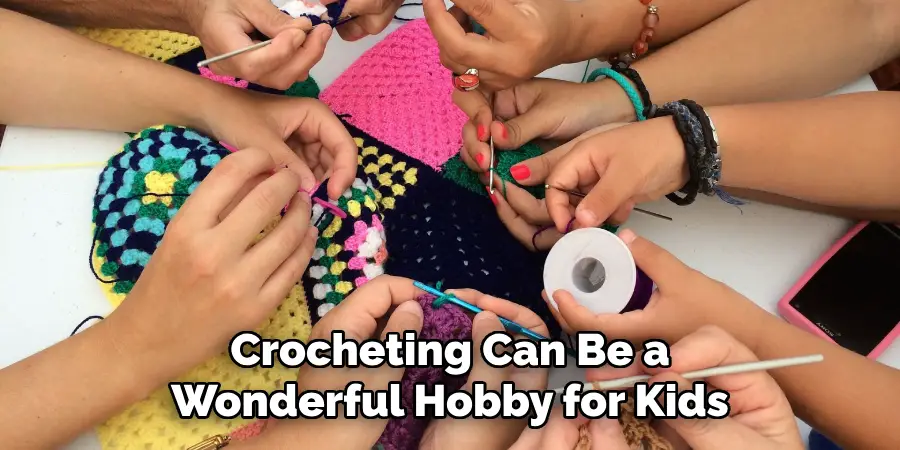 Crocheting Can Be a Wonderful Hobby for Kids