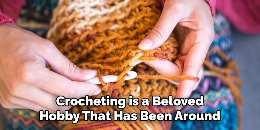 Crocheting is a Beloved Hobby That Has Been Around