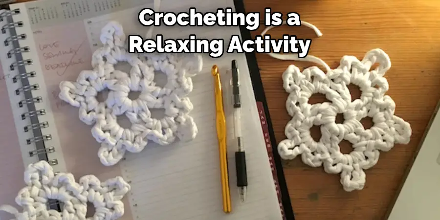 Crocheting is a
Relaxing Activity 