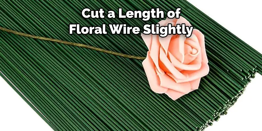 Cut a Length of Floral Wire Slightly