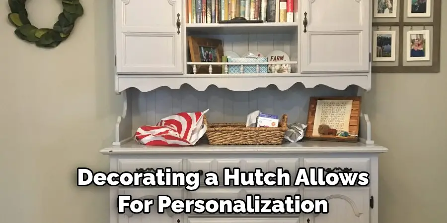 Decorating a Hutch Allows For Personalization