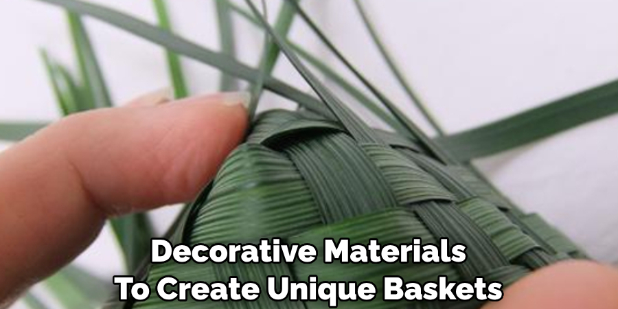 Decorative Materials 
To Create Unique Baskets