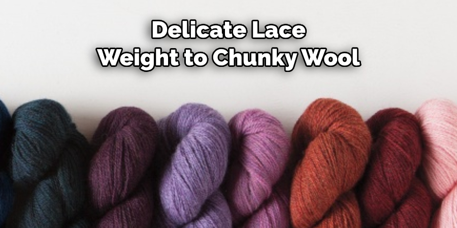 Delicate Lace Weight to Chunky Wool