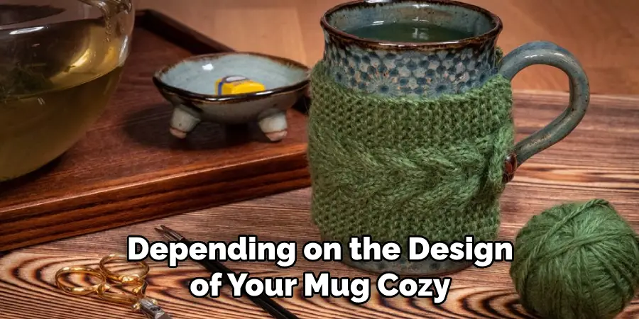 Depending on the Design of Your Mug Cozy