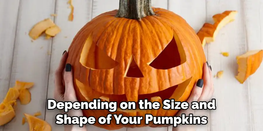 Depending on the Size and Shape of Your Pumpkins