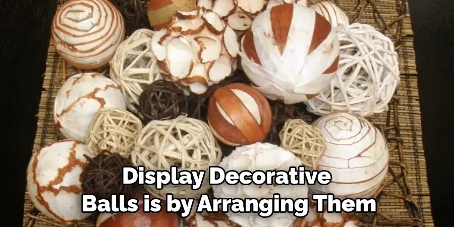 Display Decorative Balls is by Arranging Them