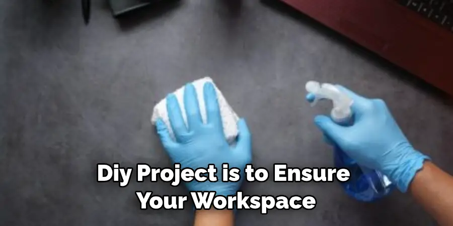 Diy Project is to Ensure Your Workspace