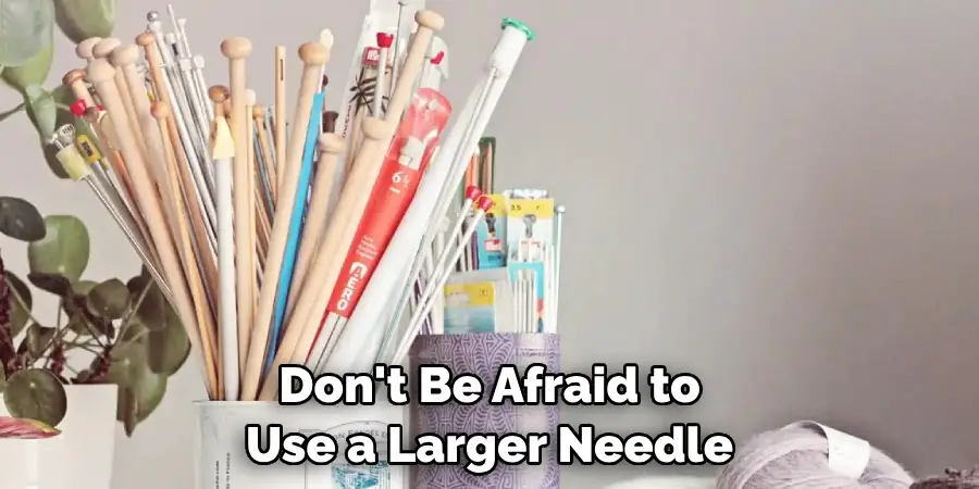 Don't Be Afraid to 
Use a Larger Needle