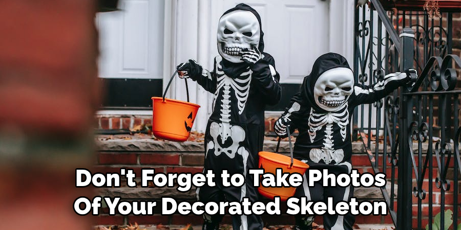 Don't Forget to Take Photos Of Your Decorated Skeleton