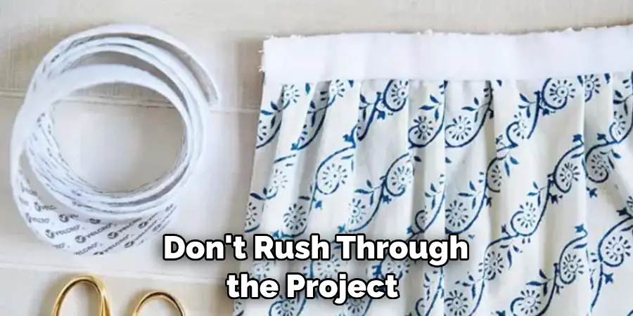 Don't Rush Through the Project 