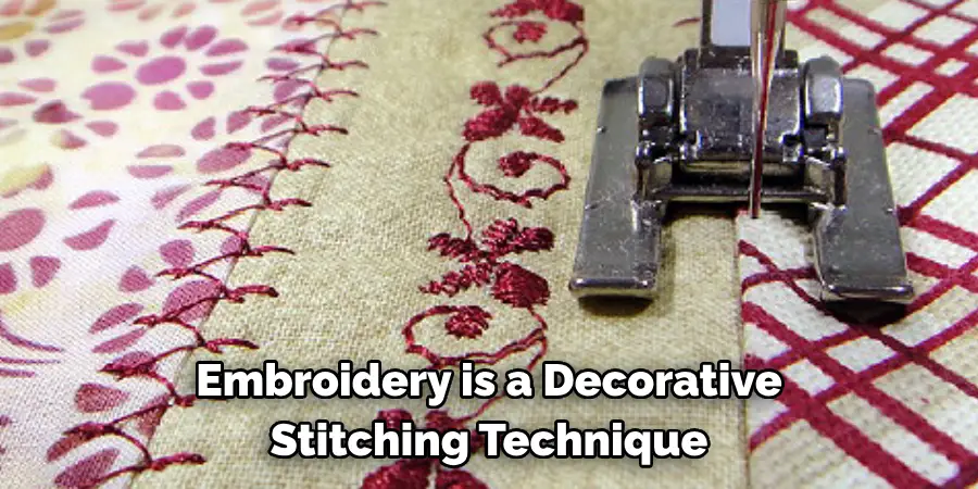 Embroidery is a Decorative
Stitching Technique